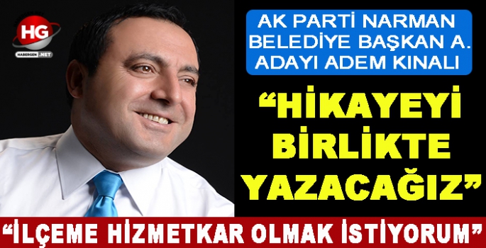 ADEM KINALI: HİKAYEYİ BİRLİKTE YAZACAĞIZ