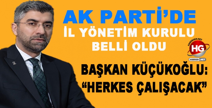 AK PARTİ'DE YENİ YÖNETİM BELLİ OLDU