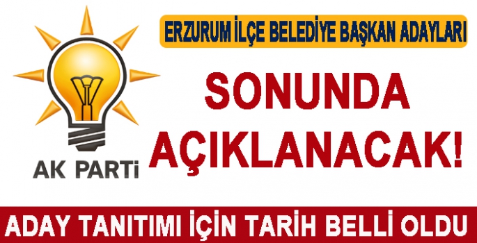 AK PARTİ İLÇE ADAYLARINI AÇIKLIYOR