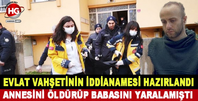 ANNESİNİ ÖLDÜRÜP BABASINI YARALAMIŞTI