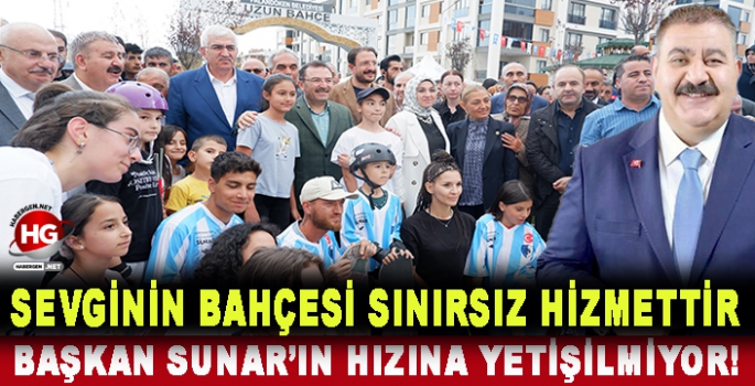 BAŞKAN SUNAR'IN HIZINA YETİŞİLMİYOR