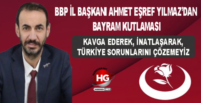 BBP İL BAŞKANI YILMAZ'DAN BAYRAM KUTLAMASI