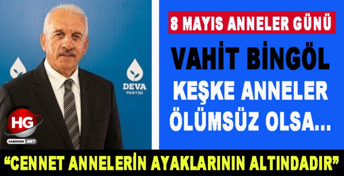 BİNGÖL:KEŞKE ANNELER ÖLÜMSÜZ OLSA