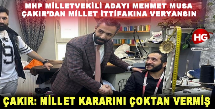 ÇAKIR: MİLLET KARARINI ÇOKTAN VERMİŞ