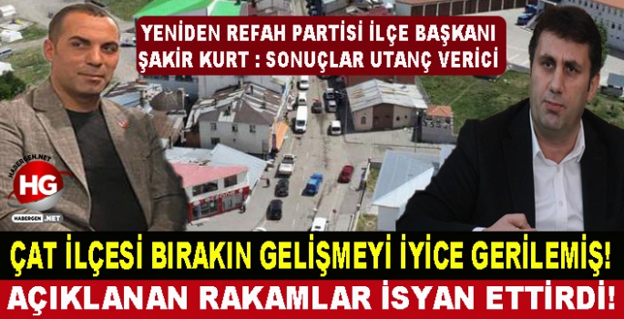 ÇAT İLÇESİNİN YÜZÜ GÜLMÜYOR!