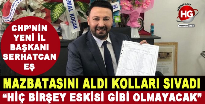 CHP'NİN YENİ İL BAŞKANI: HİÇ BİR ŞEY ESKİSİ GİBİ OLMAYACAK