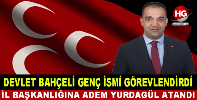 DEVLET BAHÇELİ GENÇ İSMİ GÖREVLENDİRDİ