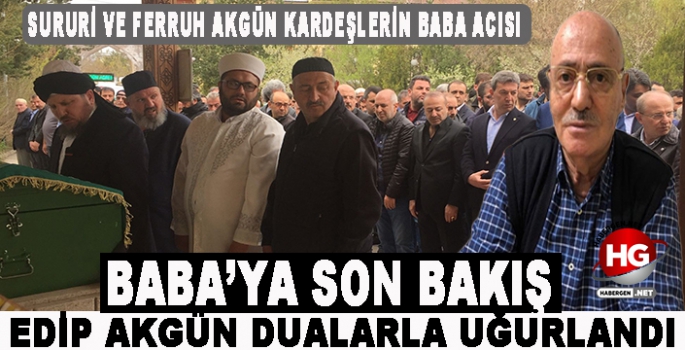 EDİP AKGÜN SON YOLCULUĞUNA UĞURLANDI