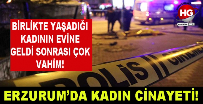 ERZURUM'DA KADIN CİNAYETİ!