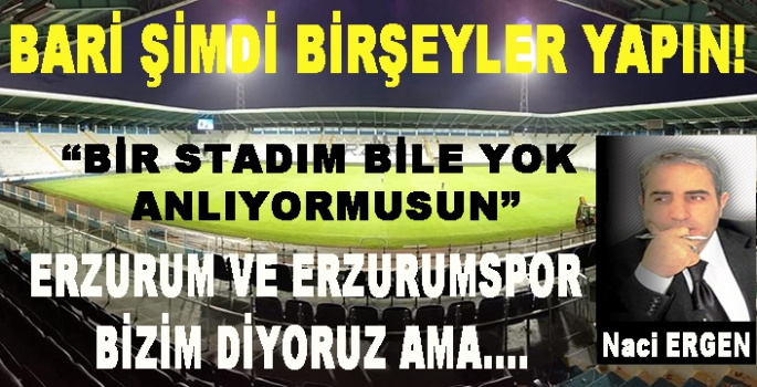 ERZURUM VE ERZURUMSPOR BİZİM AMA...