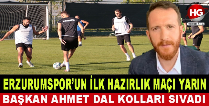 ERZURUMSPOR'UN İLK HAZIRLIK MAÇI YARIN