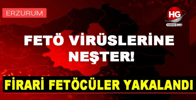 FİRARİ FETÖCÜLER YAKALANDI