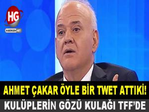 AHMET ÇAKAR ÖYLE BİR TWET ATTIKİ!