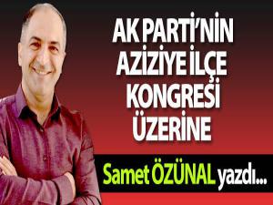 AK PARTİ AZİZİYE İLÇE KONGRESİ ÜZERİNE