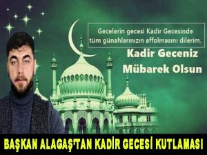 BAŞKAN ALAGAŞ'TAN KADİR GECESİ KUTLAMASI