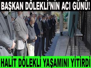 BAŞKAN DÖLEKLİ'NİN ACI GÜNÜ!