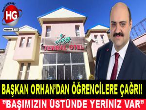 BAŞKAN ORHAN'DAN ÖĞRENCİLERE ÇAĞRI!