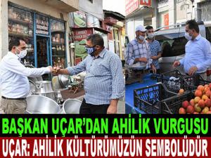 BAŞKAN UÇAR'DAN AHİLİK VURGUSU