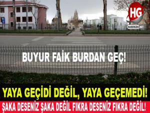 BUYUR FAİK BURDAN GEÇ!