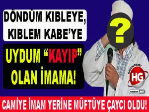 CAMİYE İMAM YERİNE MÜFTÜYE ÇAYCI OLDU!