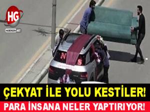 ÇEKYAT İLE YOLU KESTİLER!