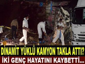 DİNAMİT YÜKLÜ KAMYON TAKLA ATTI?