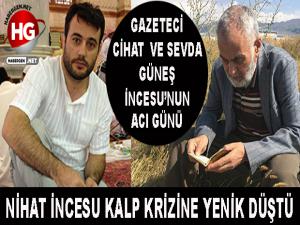 GAZETECİ CİHAT İNCESU'NUN BABA ACISI