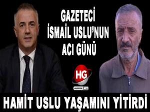 GAZETECİ İSMAİL USLU'NUN ABİ ACISI