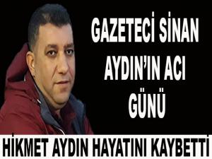 GAZETECİ SİNAN AYDIN'IN ACI GÜNÜ