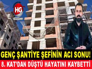 GENÇ ŞANTİYE ŞEFİ'NİN FECİ ÖLÜMÜ!