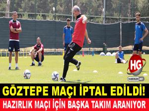 GÖZTEPE MAÇI İPTAL!