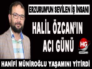 HALİL ÖZCAN'IN ACI GÜNÜ