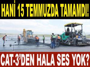 HANİ 15 TEMMUZDA TAMAMDI!