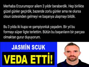 JASMİN SCUK ERZURUMSPOR'A VEDA ETTİ!