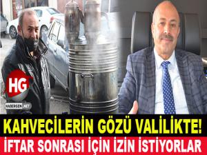 KAHVECİLERİN GÖZÜ VALİLİKTE!