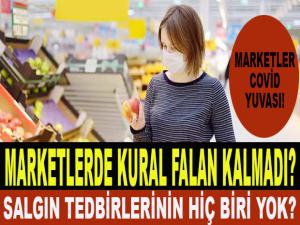 MARKETLER COVİD YUVASI?