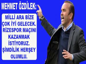 MEHMET ÖZDİLEK'TEN AÇIKLAMALAR