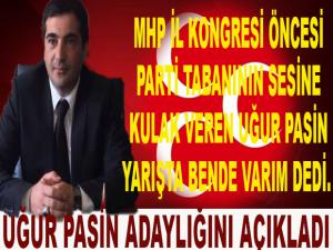 MHP'DE UĞUR PASİN İL BAŞKANLIĞINA ADAY OLDU