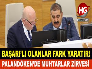 PALANDÖKEN'DE MUHTARLAR ZİRVESİ!