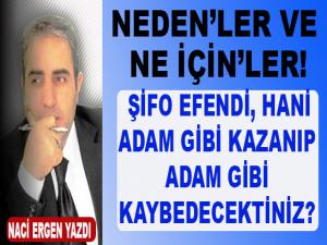 ŞİFO EFENDİ, HANİ ADAM GİBİ KAZANIP ADAM GİBİ KAYBEDECEKTİNİZ?