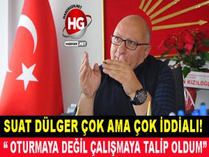 SUAT DÜLGER ÇOK AMA ÇOK İDDİALI!