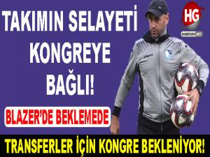 TAKIMIN SELAYETİ KONGREYE BAĞLI!