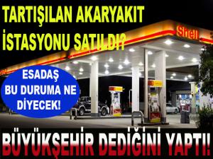 TARTIŞILAN AKARYAKIT İSTASYONU SATILDI?