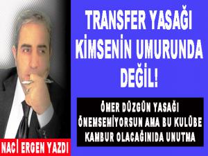 TRANSFER YASAĞI KİMSENİN UMURUNDA DEĞİL!