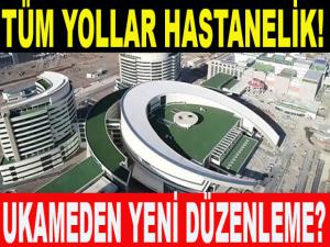 TÜM YOLLAR HASTANELİK!