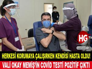 VALİ OKAY MEMİŞ'İN TESTİ POZİTİF CIKTI!