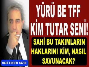 YÜRÜ BE TFF KİM TUTAR SENİ!