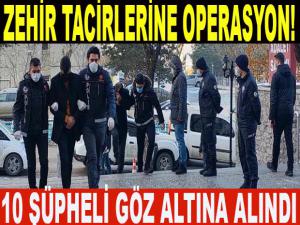 ZEHİR TACİRLERİNE OPERASYON!