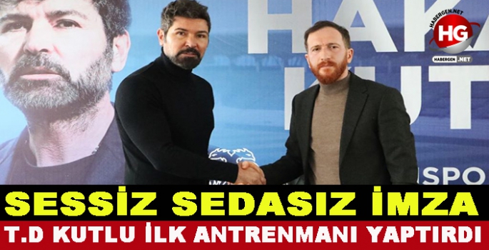 HAKAN KUTLU İMZAYI ATTI İLK ANTRENMANI YAPTIRDI