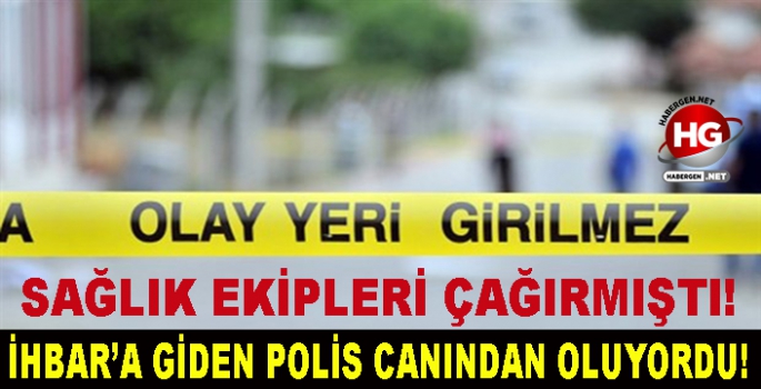 İHBAR'A GİDEN POLİS CANINDAN OLUYORDU